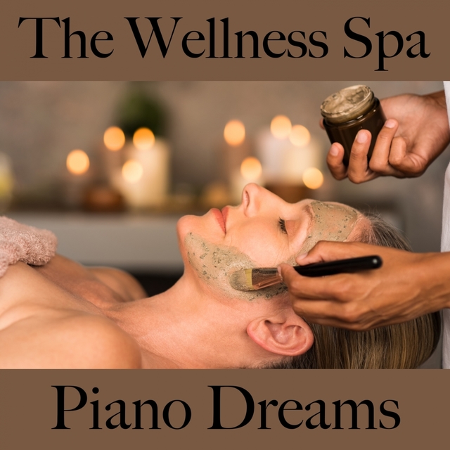 The Wellness Spa: Piano Dreams - Les Meilleurs Sons Pour Se Détendre