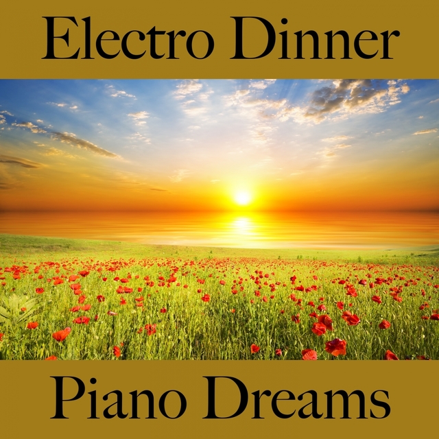 Electro Dinner: Piano Dreams - Die Besten Sounds Zum Entspannen