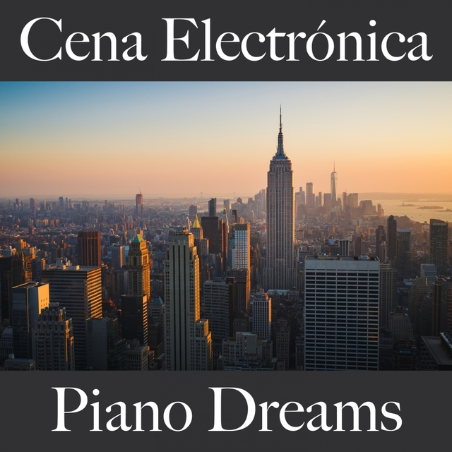 Cena Electrónica: Piano Dreams - Los Mejores Sonidos Para Relajarse