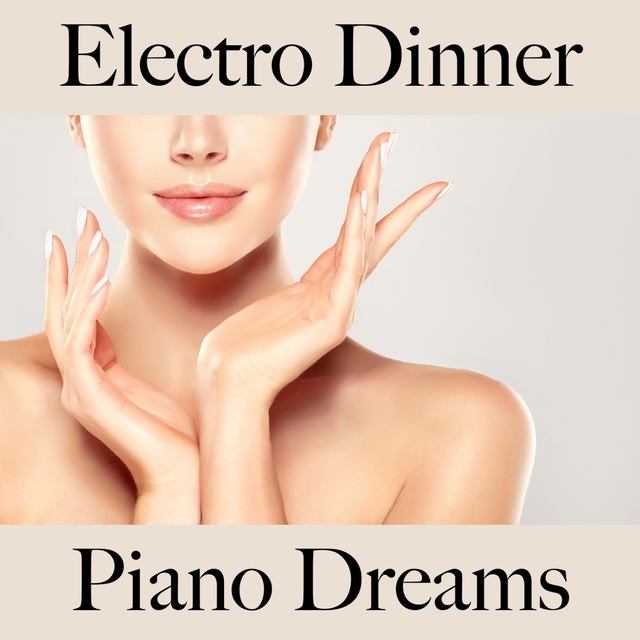 Electro Dinner: Piano Dreams - Os Melhores Sons Para Relaxar