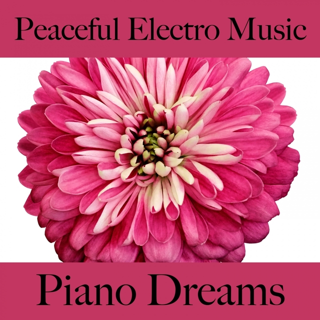 Peaceful Electro Music: Piano Dreams - The Best Sounds For Relaxation