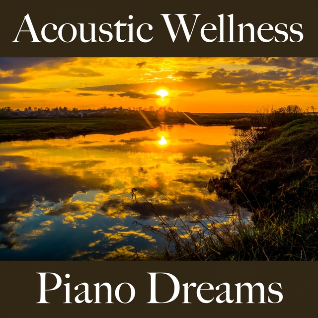 Acoustic Wellness: Piano Dreams - Die Besten Sounds Zum Entspannen