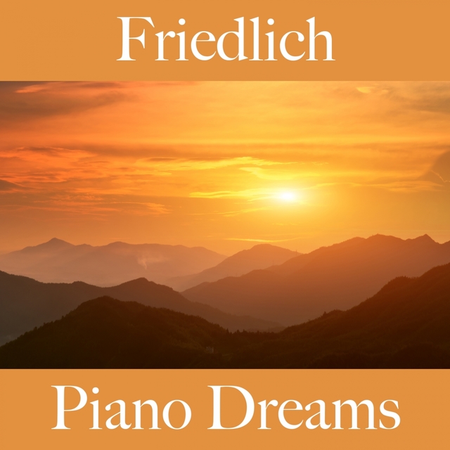 Friedlich: Piano Dreams - Die Besten Sounds Zum Entspannen