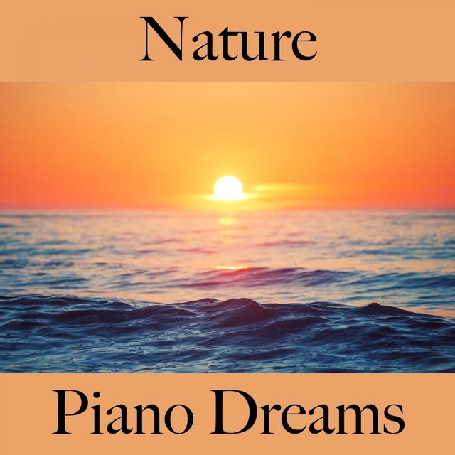 Nature: Piano Dreams - The Best Music For Relaxation