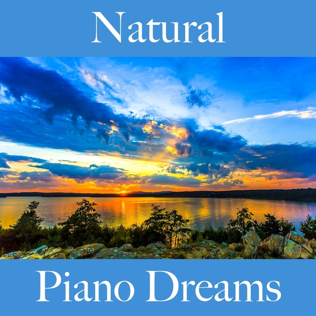 Natural: Piano Dreams - La Mejor Música Para Descansarse