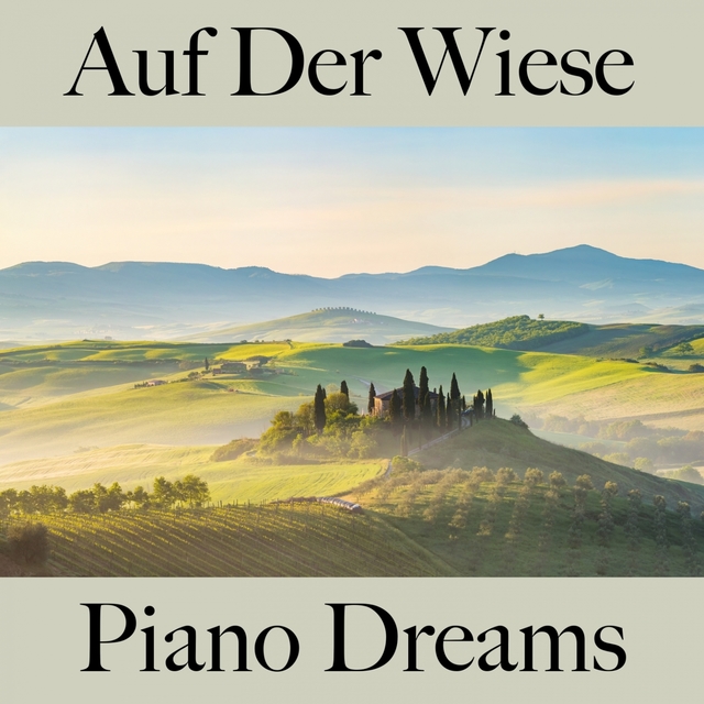 Auf Der Wiese: Piano Dreams - Die Beste Musik Zum Entspannen