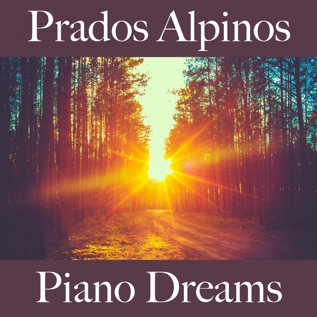 Prados Alpinos: Piano Dreams - La Mejor Música Para Descansarse