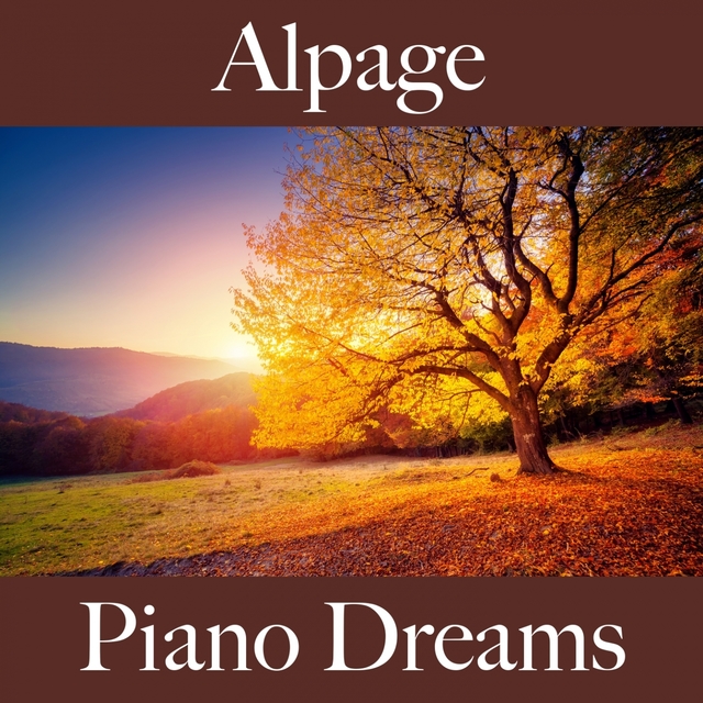 Alpage: Piano Dreams - La Meilleure Musique Pour Se Détendre