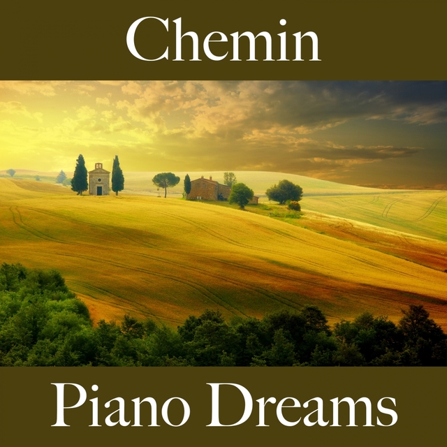 Chemin: Piano Dreams - La Meilleure Musique Pour Se Détendre