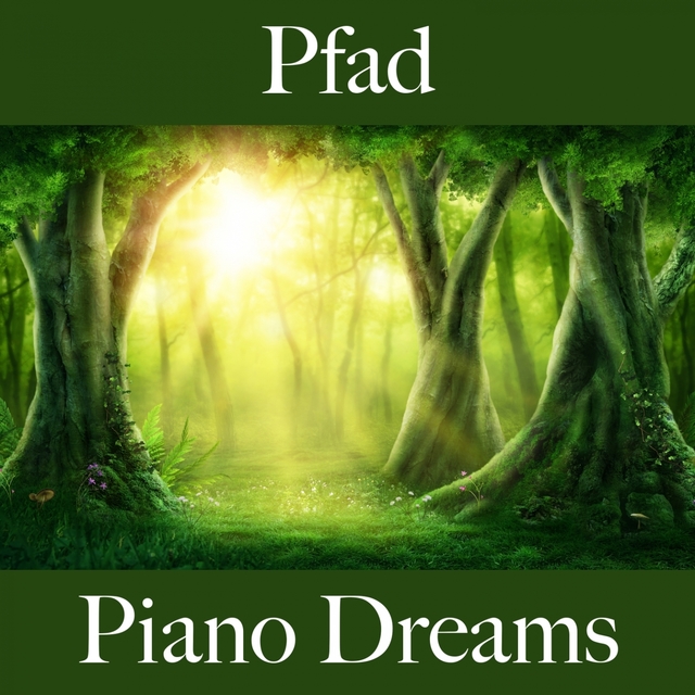 Pfad: Piano Dreams - Die Beste Musik Zum Entspannen