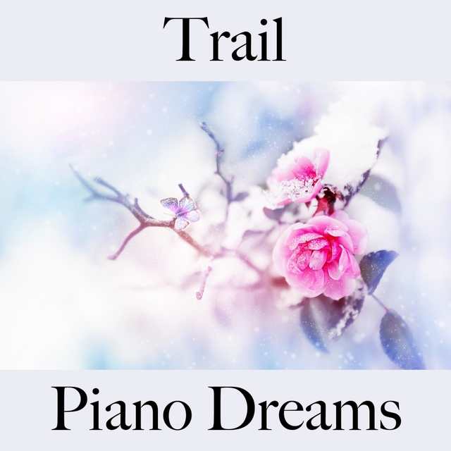 Trail: Piano Dreams - The Best Music For Relaxation
