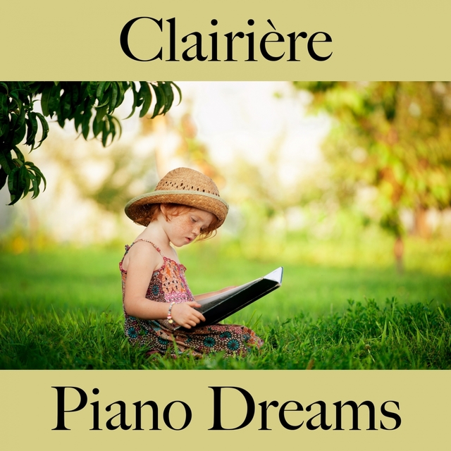 Clairière: Piano Dreams - La Meilleure Musique Pour Se Détendre