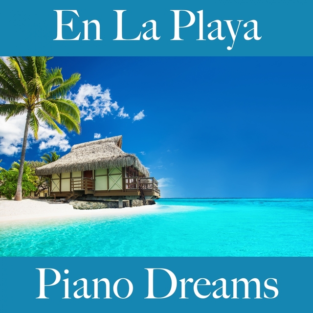 En La Playa: Piano Dreams - La Mejor Música Para Descansarse