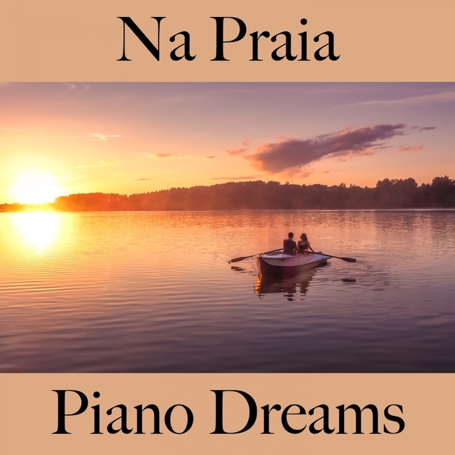 Na Praia: Piano Dreams - A Melhor Música Para Relaxar
