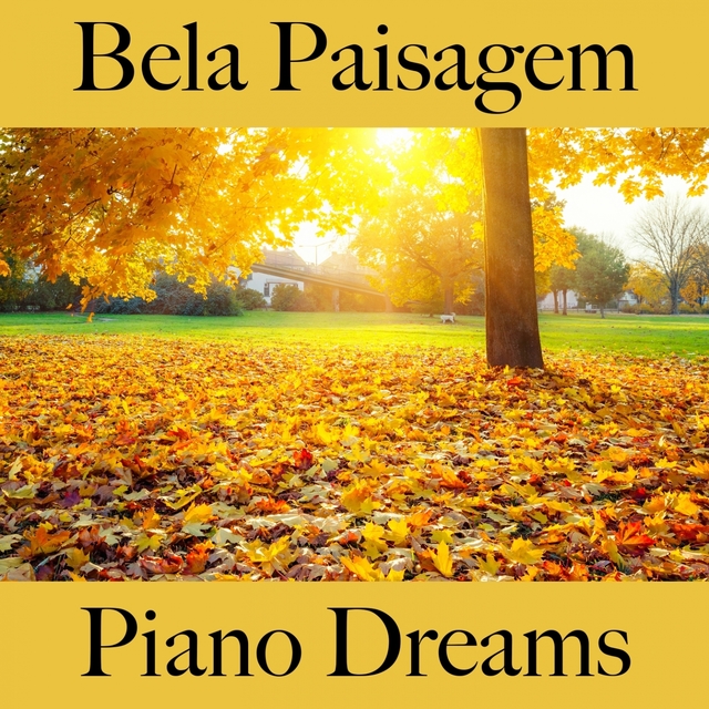 Bela Paisagem: Piano Dreams - A Melhor Música Para Relaxar