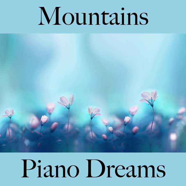 Mountains: Piano Dreams - The Best Music For Relaxation