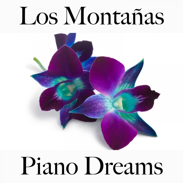 Los Montañas: Piano Dreams - La Mejor Música Para Descansarse