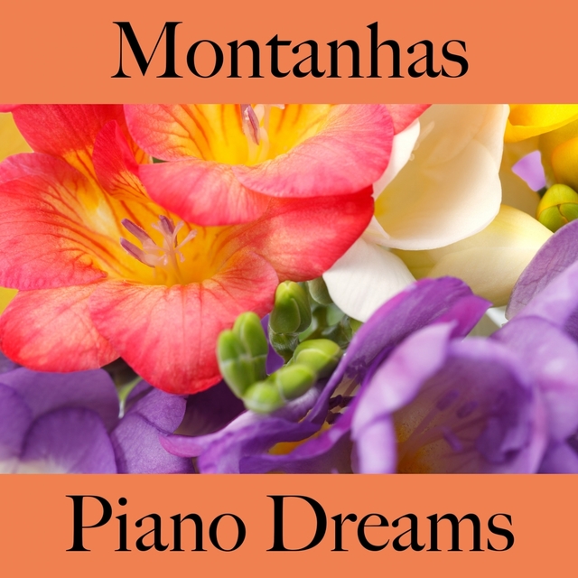 Montanhas: Piano Dreams - A Melhor Música Para Relaxar