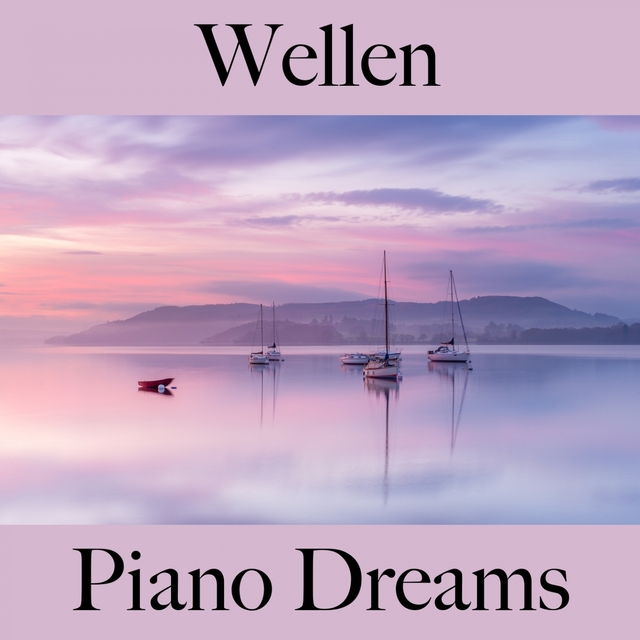 Wellen: Piano Dreams - Die Beste Musik Zum Entspannen