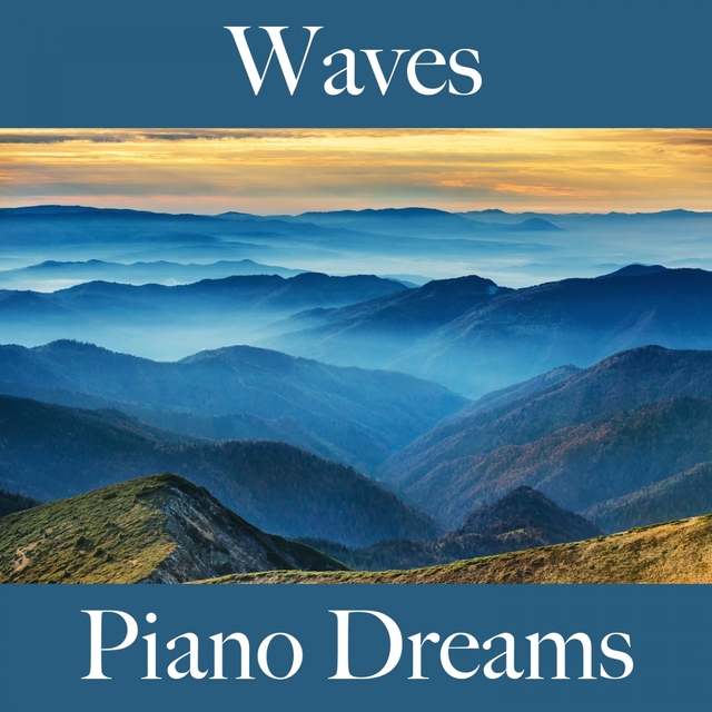 Waves: Piano Dreams - The Best Music For Relaxation