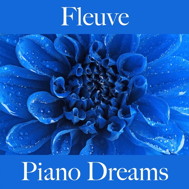 Fleuve: Piano Dreams - La Meilleure Musique Pour Se Détendre