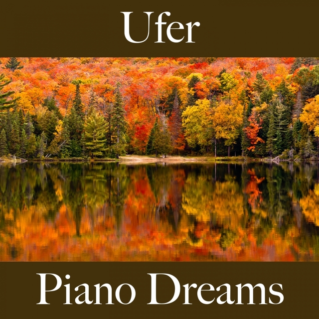 Ufer: Piano Dreams - Die Beste Musik Zum Entspannen