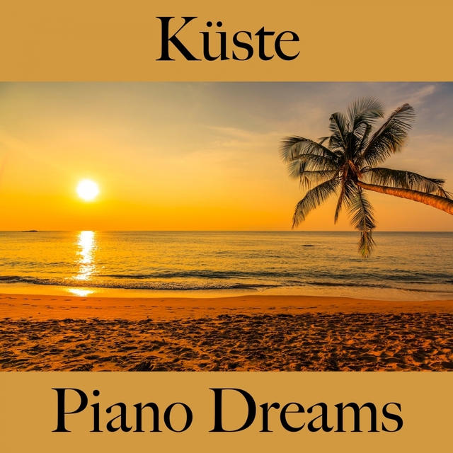 Küste: Piano Dreams - Die Beste Musik Zum Entspannen