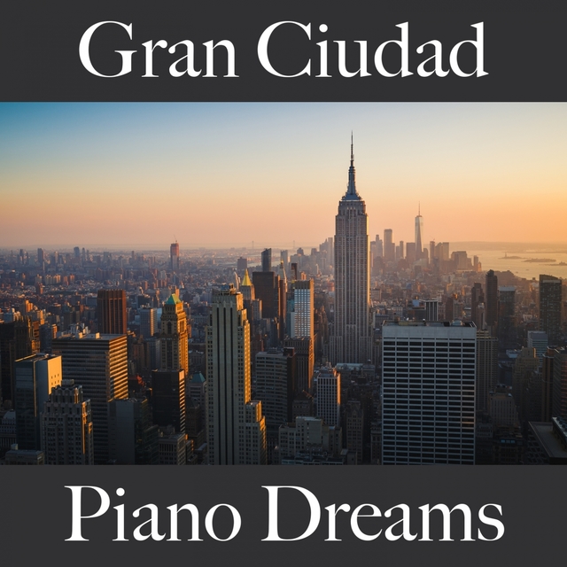 Gran Ciudad: Piano Dreams - Los Mejores Sonidos Para Descansarse