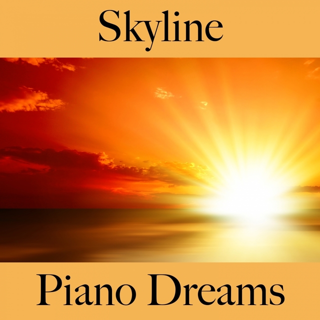 Skyline: Piano Dreams - The Best Sounds For Relaxation