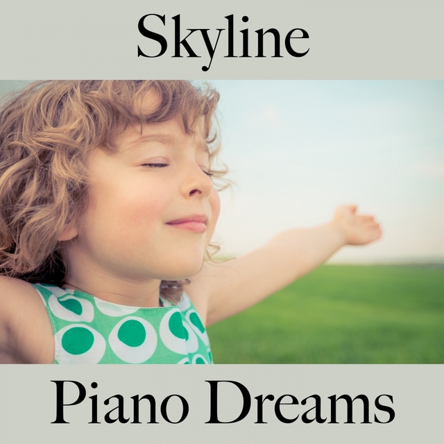 Skyline: Piano Dreams - Les Meilleurs Sons Pour Se Détendre