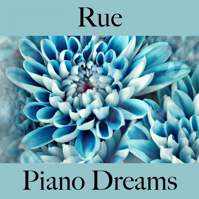 Rue: Piano Dreams - Les Meilleurs Sons Pour Se Détendre