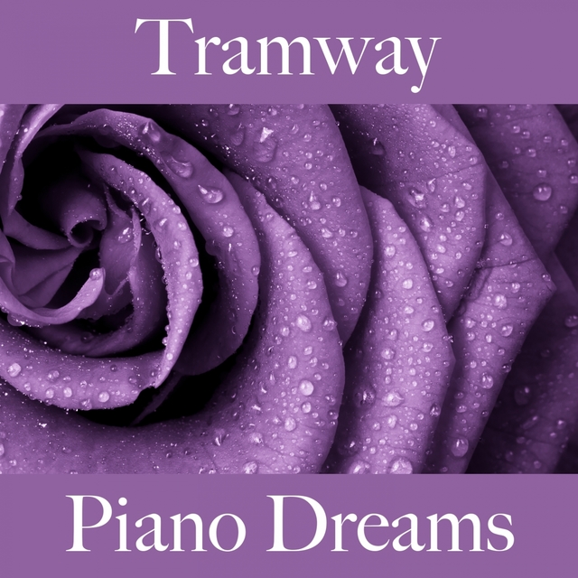 Tramway: Piano Dreams - Les Meilleurs Sons Pour Se Détendre