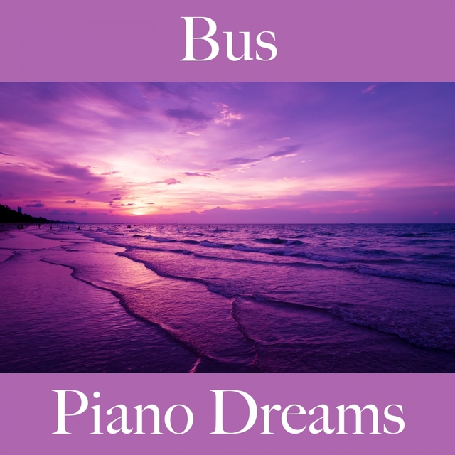 Bus: Piano Dreams - Die Besten Sounds Zum Entspannen