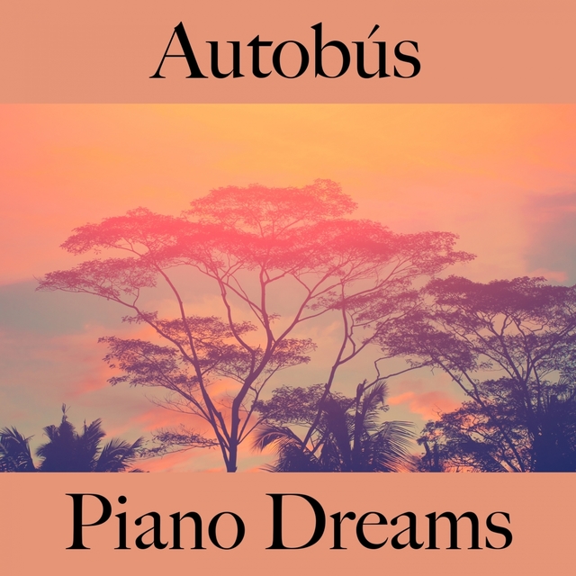 Autobús: Piano Dreams - Los Mejores Sonidos Para Descansarse