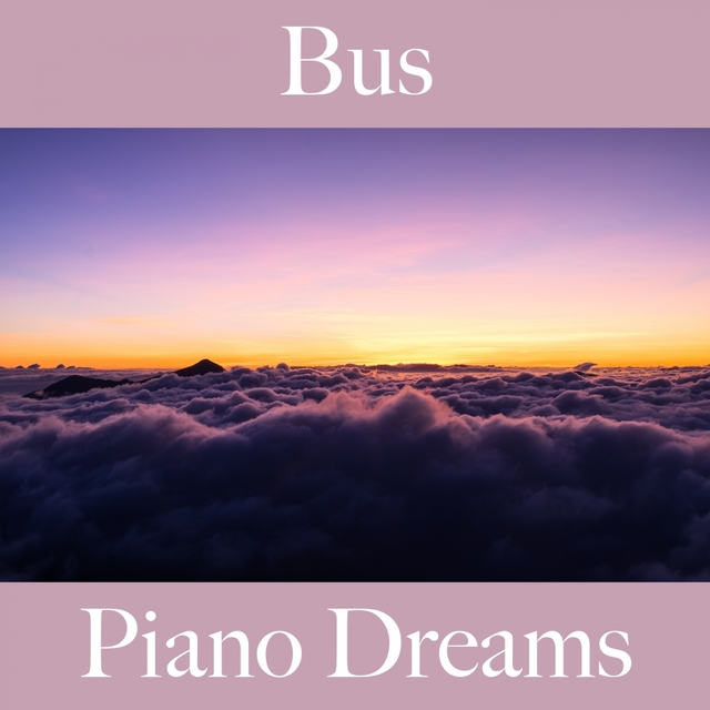 Bus: Piano Dreams - Les Meilleurs Sons Pour Se Détendre