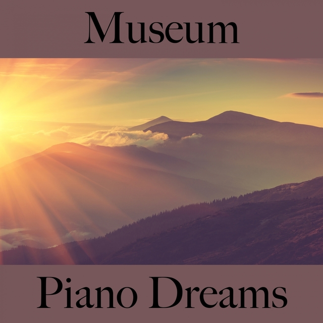 Museum: Piano Dreams - The Best Sounds For Relaxation