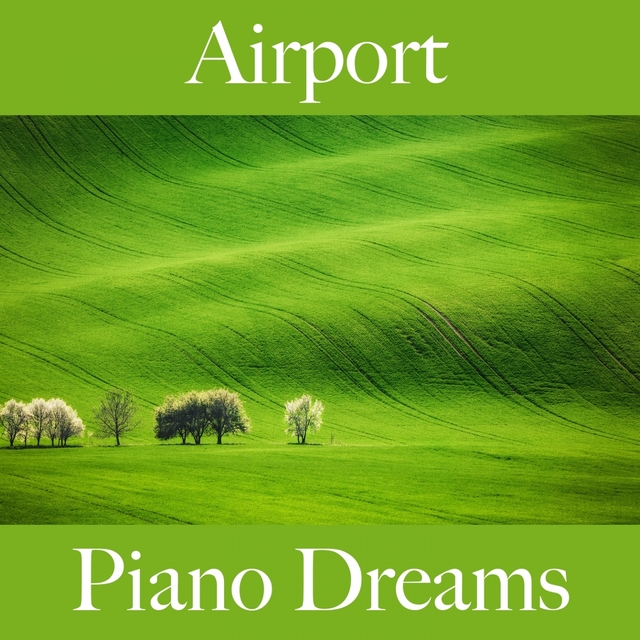 Airport: Piano Dreams - The Best Sounds For Relaxation