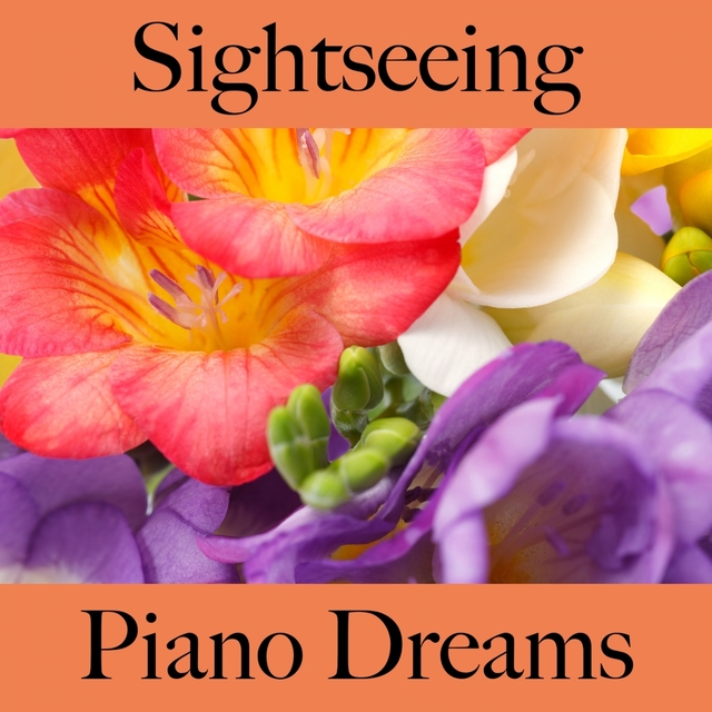 Sightseeing: Piano Dreams - The Best Sounds For Relaxation