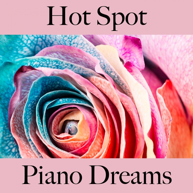 Hot Spot: Piano Dreams - The Best Sounds For Relaxation