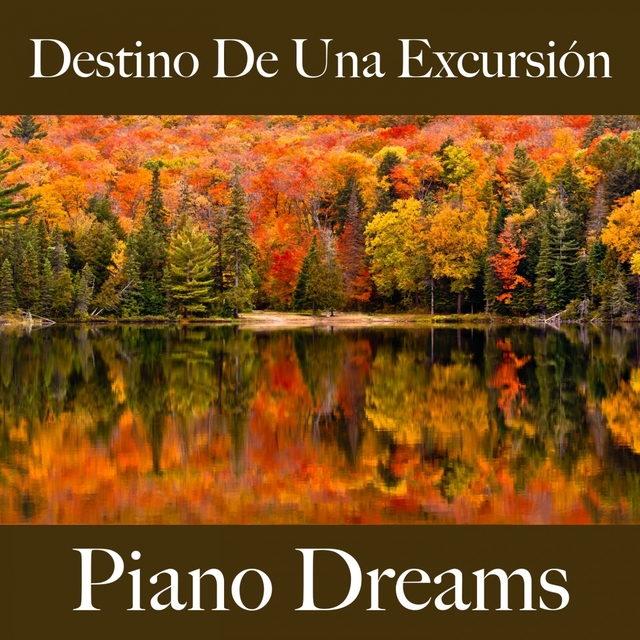 Destino De Una Excursión: Piano Dreams - Los Mejores Sonidos Para Descansarse