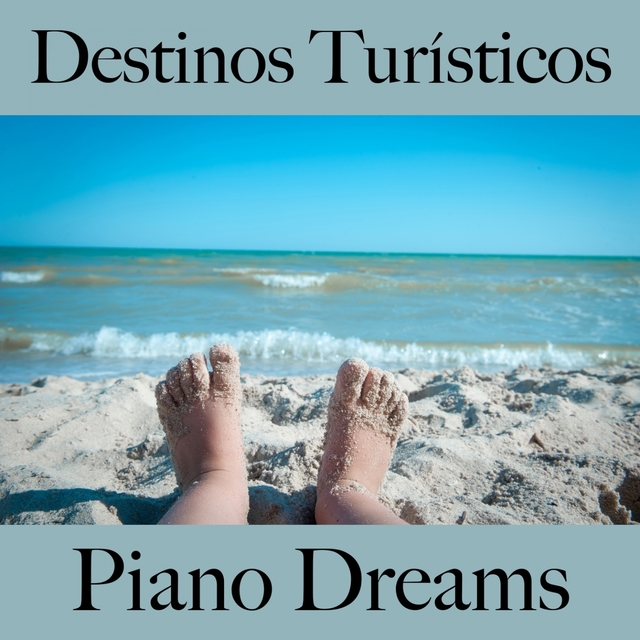 Destinos Turísticos: Piano Dreams - Os Melhores Sons Para Relaxar