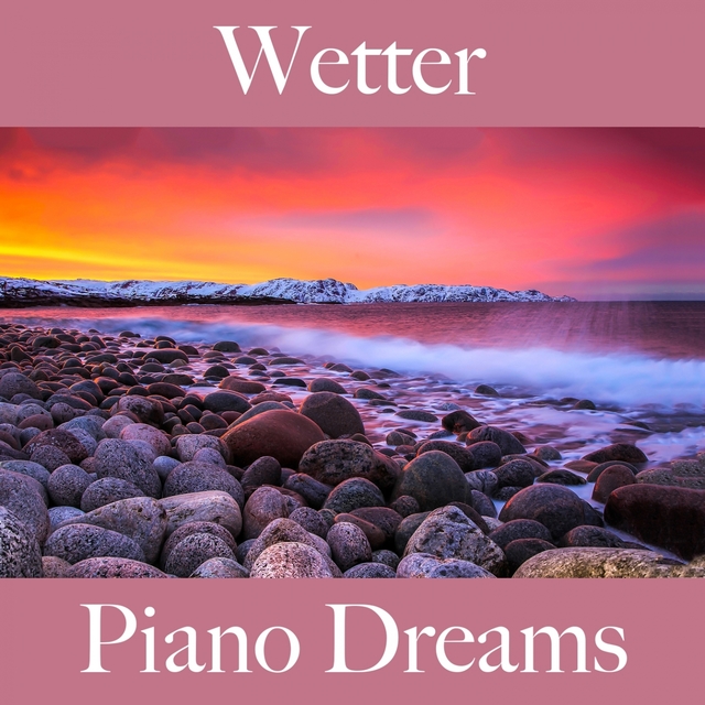 Wetter: Piano Dreams - Die Beste Musik Zum Entspannen