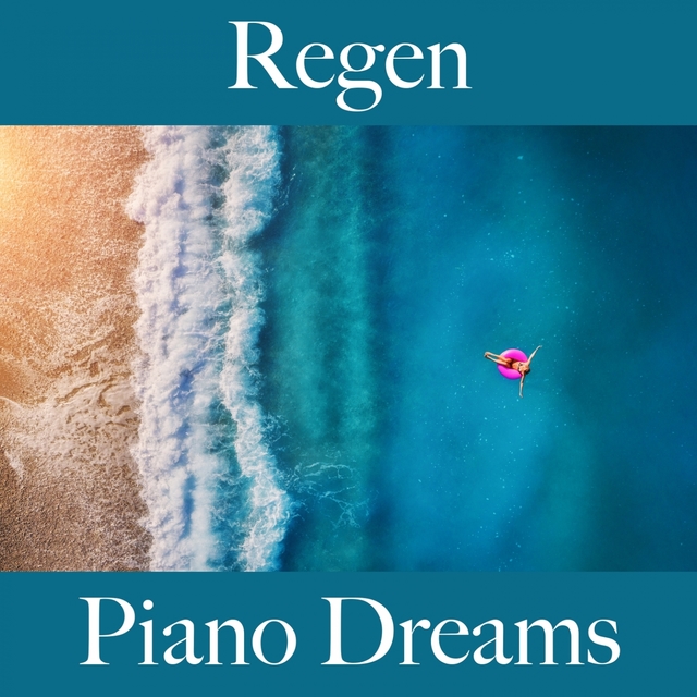 Regen: Piano Dreams - Die Beste Musik Zum Entspannen