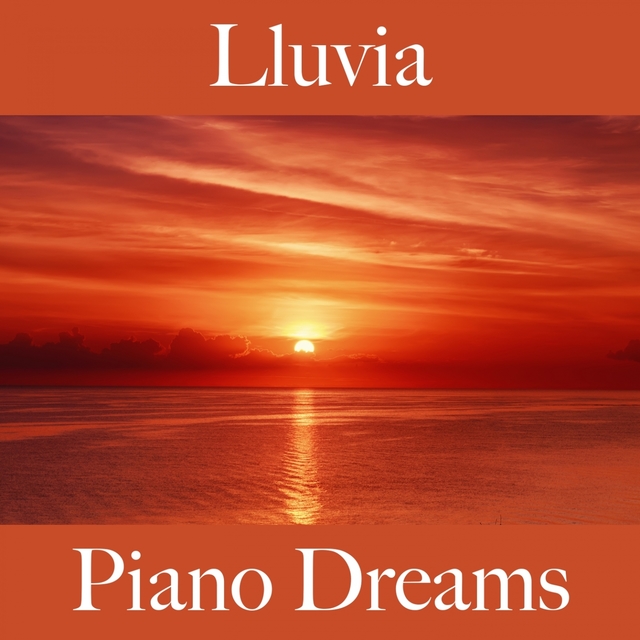 Lluvia: Piano Dreams - La Mejor Música Para Descansarse