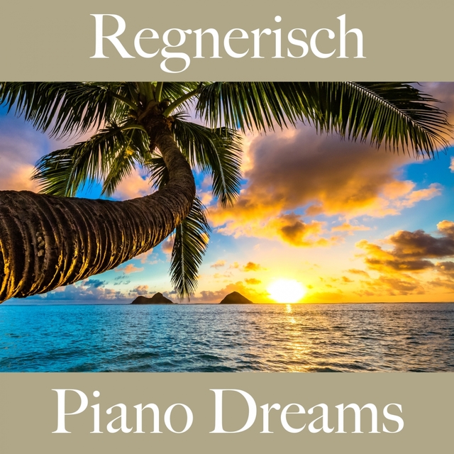 Regnerisch: Piano Dreams - Die Beste Musik Zum Entspannen