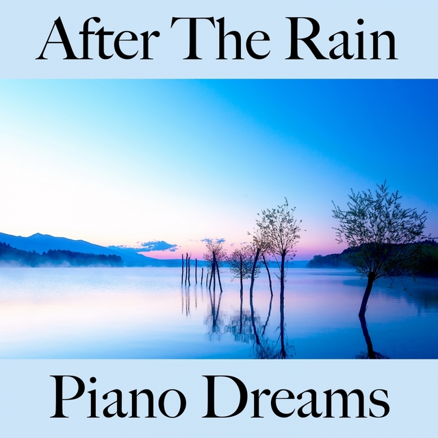 After The Rain: Piano Dreams - The Best Music For Relaxation