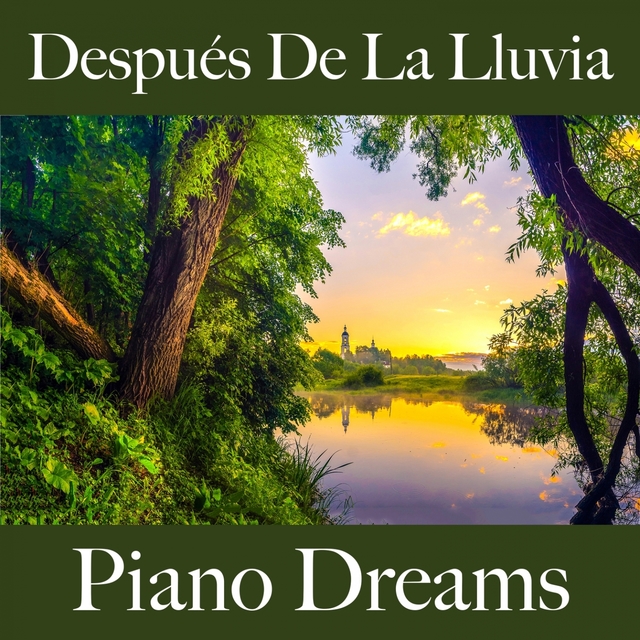 Después De La Lluvia: Piano Dreams - La Mejor Música Para Descansarse