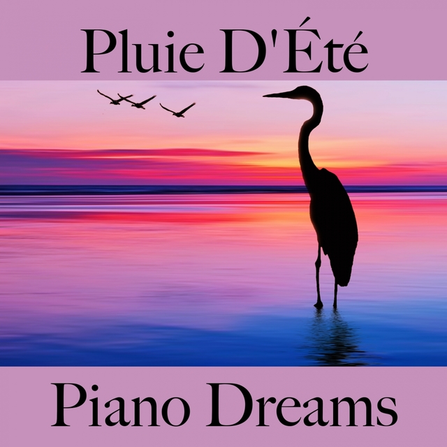 Pluie D'Été: Piano Dreams - La Meilleure Musique Pour Se Détendre