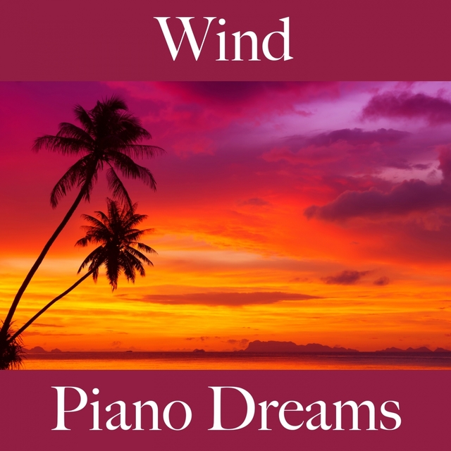 Wind: Piano Dreams - The Best Music For Relaxation