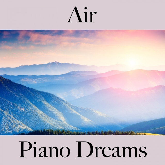 Air: Piano Dreams - The Best Music For Relaxation